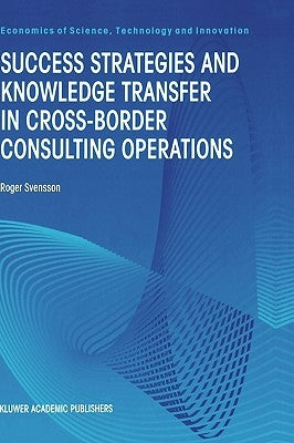 Success Strategies and Knowledge Transfer in Cross-Border Consulting Operations by Svensson, Roger