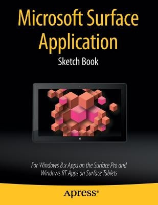 Microsoft Surface Application Sketch Book: For Windows 8 Apps on the Surface Pro and Windows Rt Apps on Surface Tablets by Kaplan, Dean