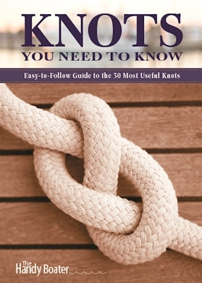 Knots You Need to Know: Easy-To-Follow Guide to the 30 Most Useful Knots by Skills Institute Press