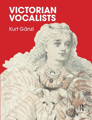 Victorian Vocalists by Ganzl, Kurt