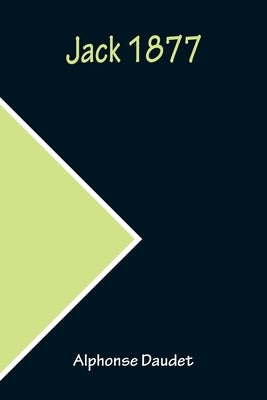 Jack 1877 by Daudet, Alphonse
