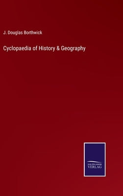 Cyclopaedia of History & Geography by Borthwick, J. Douglas