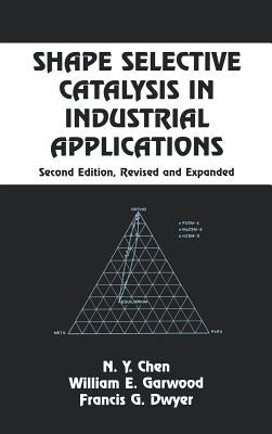 Shape Selective Catalysis in Industrial Applications, Second Edition, by Chen, N. y.