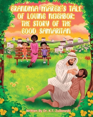 Grandma Margie's Tale of Loving Neighbor: The Story of the Good Samaritan by Zulkowski, Kimberley