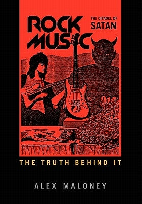 Rock Music: The Citadel of Satan by Maloney, Alex