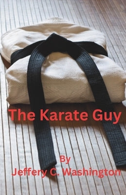 The Karate Guy by Washington, Jeffery C.