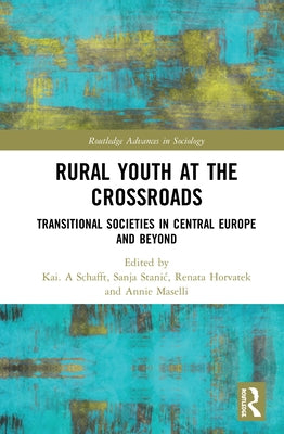 Rural Youth at the Crossroads: Transitional Societies in Central Europe and Beyond by Schafft, Kai A.