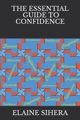 The Essential Guide to Confidence by Sihera, Elaine