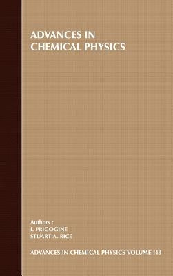Advances in Chemical Physics, Volume 118 by Prigogine, Ilya