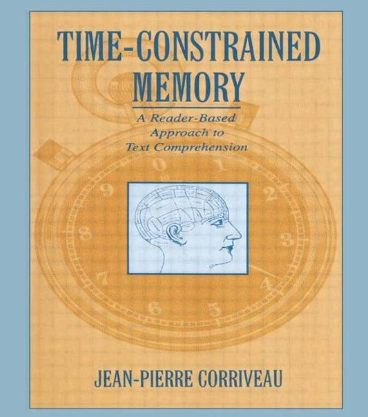 Time-constrained Memory: A Reader-based Approach To Text Comprehension by Corriveau, Jean-Pierre