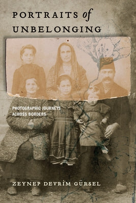 Portraits of Unbelonging: Photographic Journeys Across Borders by Gürsel, Zeynep Devrim