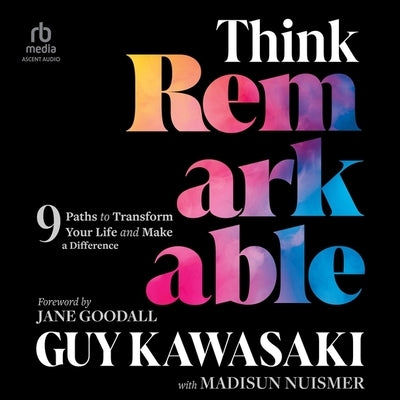 Think Remarkable: 9 Paths to Transform Your Life and Make a Difference by Nuismer, Madisun