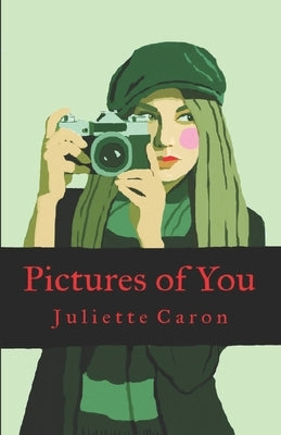 Pictures of You by Caron, Juliette
