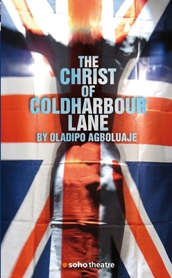 The Christ of Coldharbour Lane by Agboluaje, Oladipo
