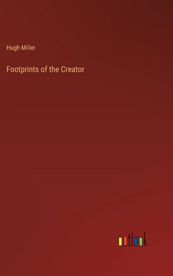 Footprints of the Creator by Miller, Hugh
