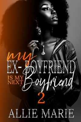 My Ex-Boyfriend Is My Next Boyfriend 2 by Marie, Allie