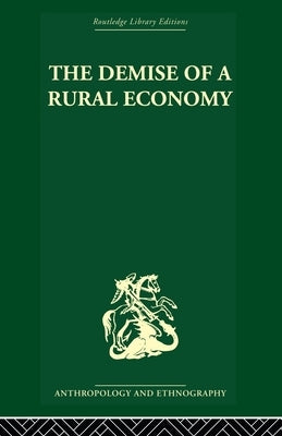 The Demise of a Rural Economy: From Subsistence to Capitalism in a Latin American Village by Gudeman, Stephen