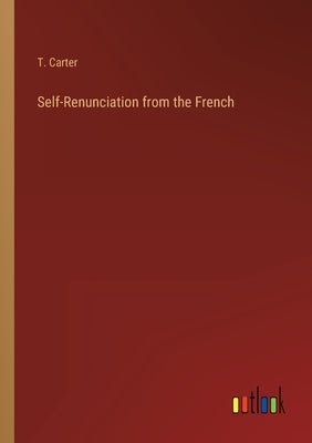 Self-Renunciation from the French by Carter, T.