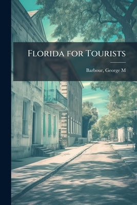 Florida for Tourists by Barbour, George M. [From Old Catalog]