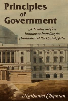 Principles of Government by Chipman, Nathaniel