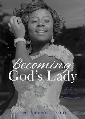 Becoming God's Lady: The True Beauty of Womanhood by Tutu, Bishop Gospel Frempong Osei
