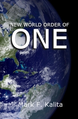 New World Order of One by Kalita, Mark F.