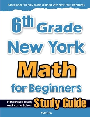 6th Grade New York Math for Beginners: Standardized Testing and Home school Study Guide by Eslamian, Hamid