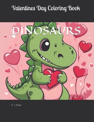Valentines Day Dinosaur Coloring Book by Mack, K. L.