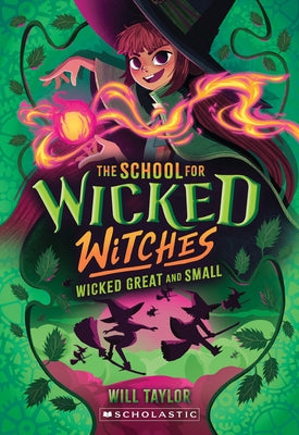 Wicked, Great and Small (the School for Wicked Witches, Book 4) by Taylor, Will