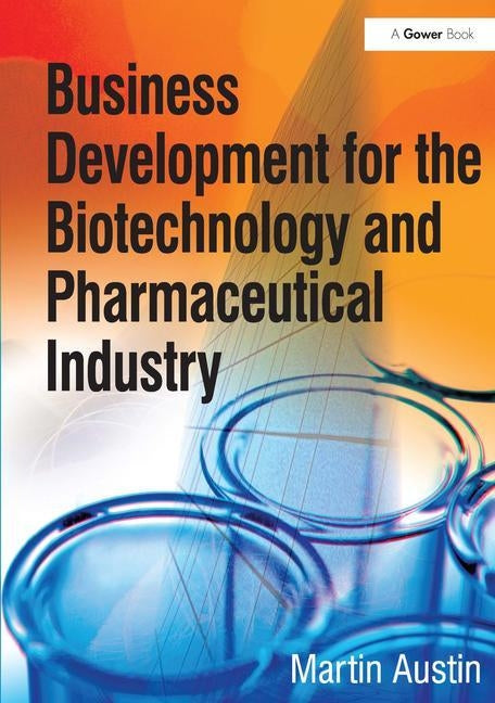 Business Development for the Biotechnology and Pharmaceutical Industry by Austin, Martin