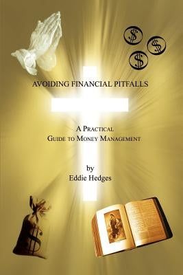 Avoiding Financial Pitfalls: A Practical Guide to Money Management by Hedges, Eddie