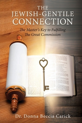 The Jewish-Gentile Connection: The Master's Key to Fulfilling The Great Commission by Carick, Donna Beccia