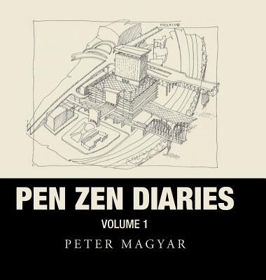 Pen Zen Diaries: Volume One by Magyar, Peter