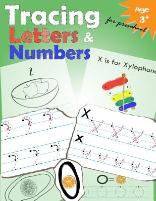 Tracing Letters and Numbers for Preschool: Kindergarten Tracing Workbook by Letter Tracing Workbook Designer