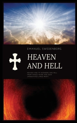 Heaven and Hell: Heaven and its wonders and Hell From things heard and seen (Annotated-Large Print) by Swedenborg, Emanuel