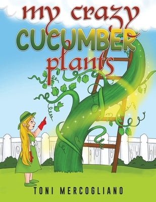 My Crazy Cucumber Plants by Mercogliano, Toni