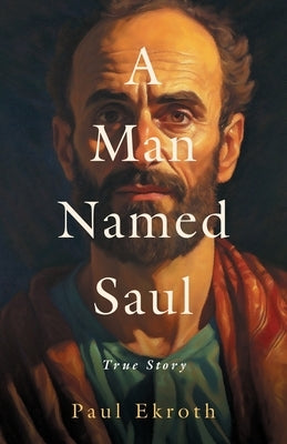 A Man Named Saul: True Story by Ekroth, Paul