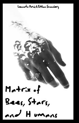 Matrix of Bees, Stars, and Humans by Swanberg, Ethan