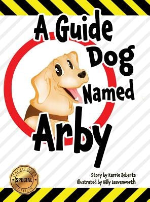 A Guide Dog Named Arby by Roberts, Karrie