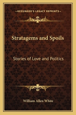 Stratagems and Spoils: Stories of Love and Politics by White, William Allen
