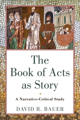 Book of Acts as Story by Bauer, David R.