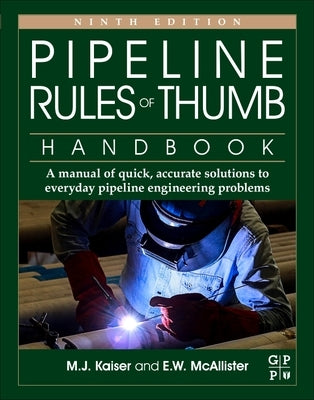 Pipeline Rules of Thumb Handbook: A Manual of Quick, Accurate Solutions to Everyday Pipeline Engineering Problems by Kaiser, Mark J.