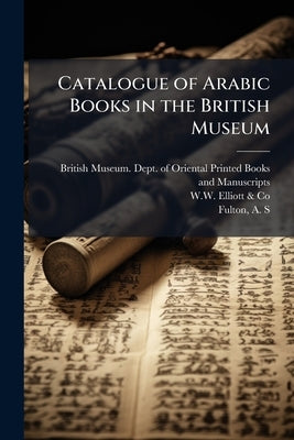 Catalogue of Arabic Books in the British Museum: 2 by British Museum Dept of Oriental Printe
