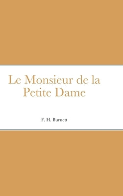 Le Monsieur de la Petite Dame by Burnett, F. H.