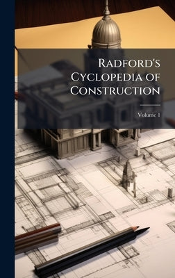 Radford's Cyclopedia of Construction by 