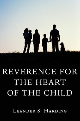 Reverence for the Heart of the Child by Harding, Leander S.