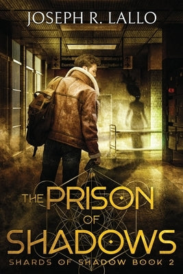 The Prison of Shadows: Shards of Shadow Book 2 by Lallo, Joseph R.