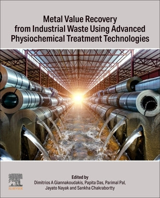Metal Value Recovery from Industrial Waste Using Advanced Physicochemical Treatment Technologies by A. Giannakoudakis, Dimitrios