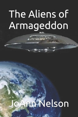 The Aliens of Armageddon by Nelson, Joann