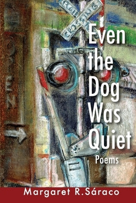Even the Dog Was Quiet by Sáraco, Margaret R.